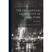 The Description of the City of New-York To Which is Prefixed, a Brief Account of its First Settl Paperback