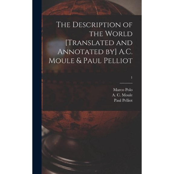 The Description of the World [translated and Annotated by] A.C. Moule & Paul Pelliot; 1, (Hardcover)