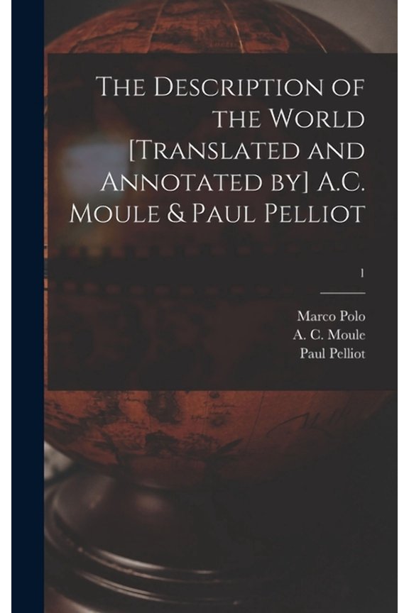 The Description of the World [translated and Annotated by] A.C. Moule & Paul Pelliot; 1, (Hardcover)