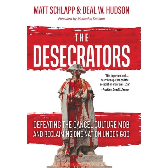 The Desecrators: Defeating the Cancel Culture Mob and Reclaiming One Nation Under God, (Hardcover)