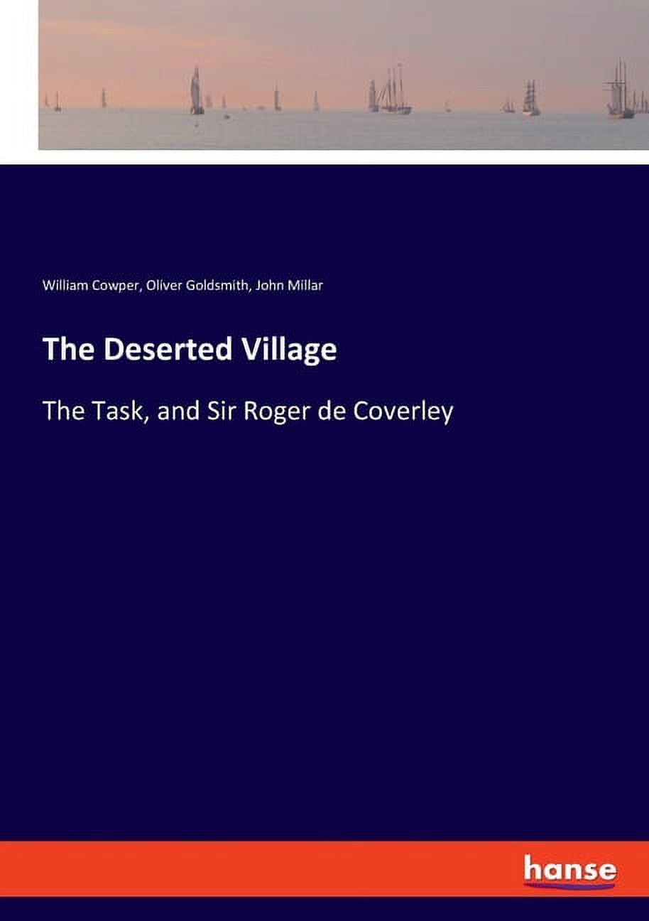 The Deserted Village: The Task, and Sir Roger de Coverley, (Paperback)