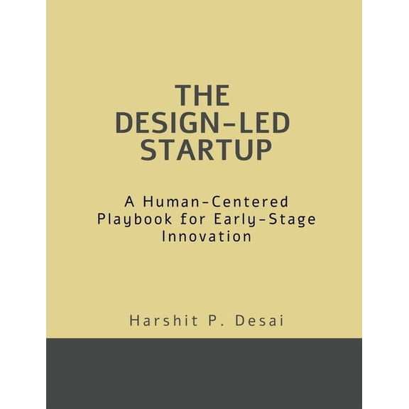 The Design-Led Startup: A Human-Centered Playbook for Early-Stage Innovation, (Paperback)
