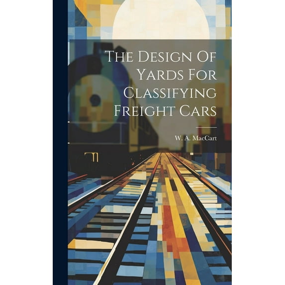 The Design Of Yards For Classifying Freight Cars (Hardcover)