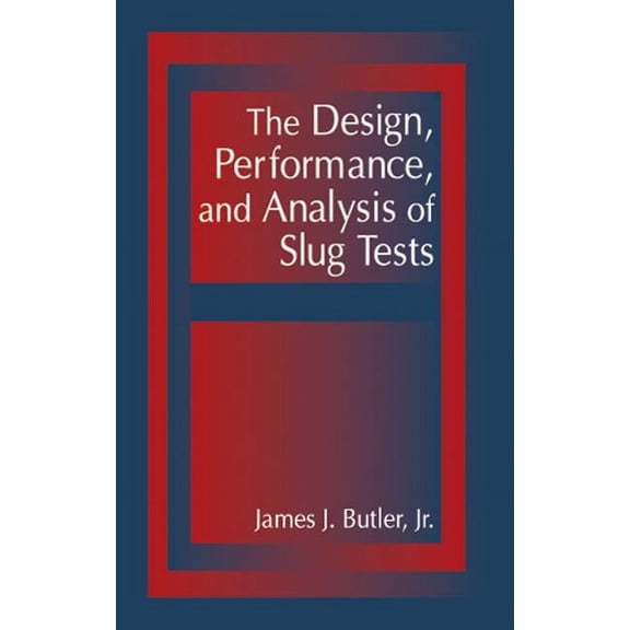 The Design, Performance, and Analysis of Slug Tests (Hardcover)