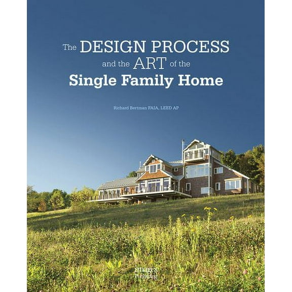 The Design Process and the Art of the Single Family by Richard Bertman (Hardcover) (2016) (New)