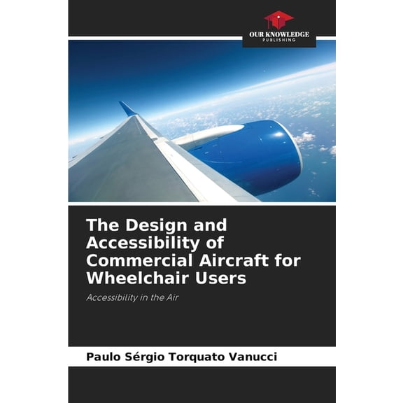 The Design and Accessibility of Commercial Aircraft for Wheelchair Users, (Paperback)