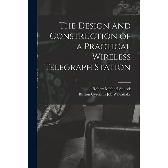 The Design and Construction of a Practical Wireless Telegraph Station (Paperback)