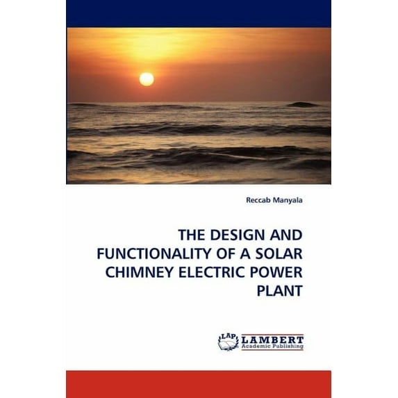 The Design and Functionality of a Solar Chimney Electric Power Plant (Paperback)