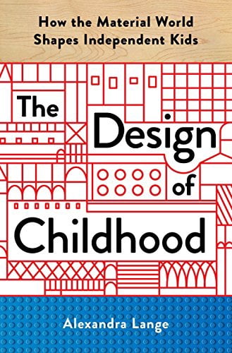 The Design of Childhood: How the Material World Shapes Independent Kids