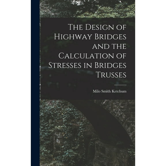 The Design of Highway Bridges and the Calculation of Stresses in Bridges Trusses