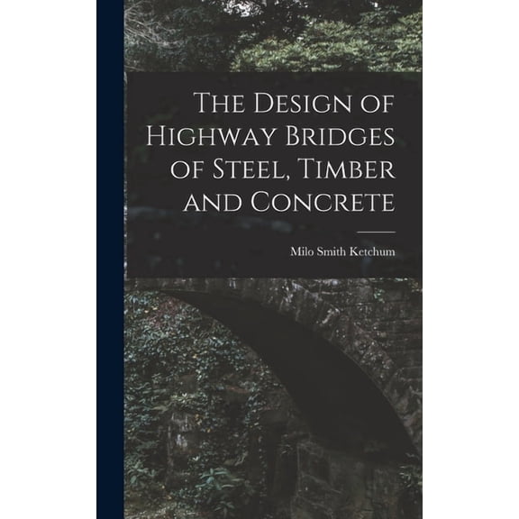 The Design of Highway Bridges of Steel, Timber and Concrete, (Hardcover)