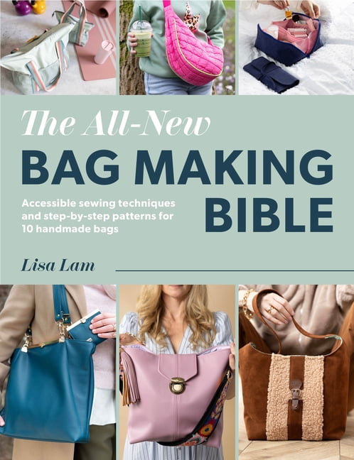 The All-New Bag Making Bible: Achievable Techniques and Desirable Patterns for High-End Handmade Bags, (Paperback)