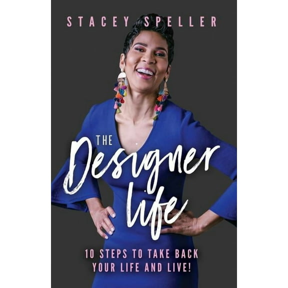 The Designer Life: 10 Steps To Take Back Your Life And Live!, (Paperback)