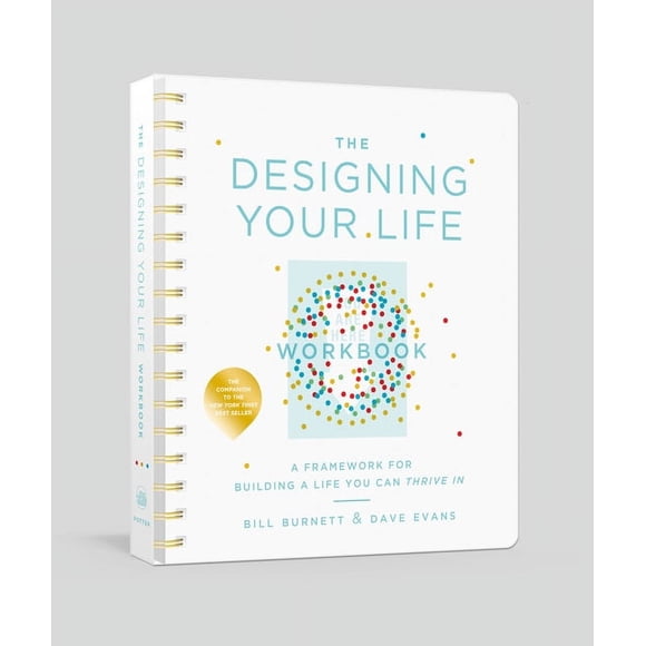 The Designing Your Life Workbook: A Framework for Building a Life You Can Thrive in, (Hardcover)