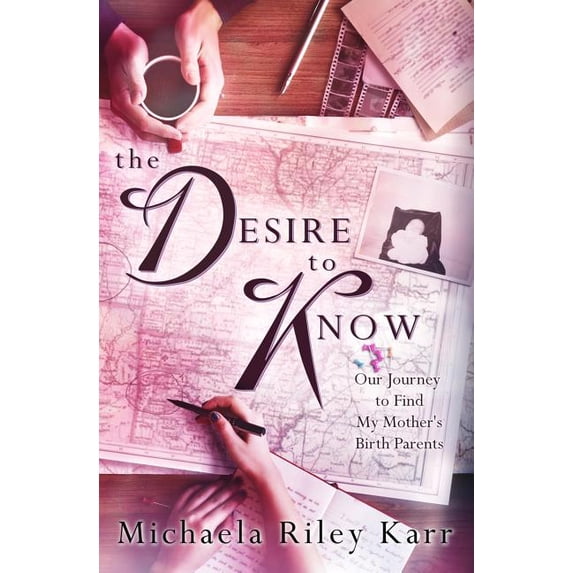 The Desire to Know: Our Journey to Find My Mother's Birth Parents, (Paperback)