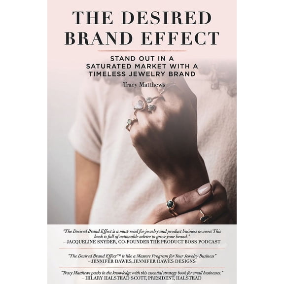 The Desired Brand Effect: Stand Out in a Saturated Market With a Timeless Jewelry Brand, (Paperback)