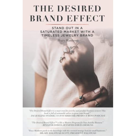 Pre-Owned The Desired Brand Effect: Stand Out in a Saturated Market With a Timeless Jewelry Brand (Paperback) 1734322802 9781734322804