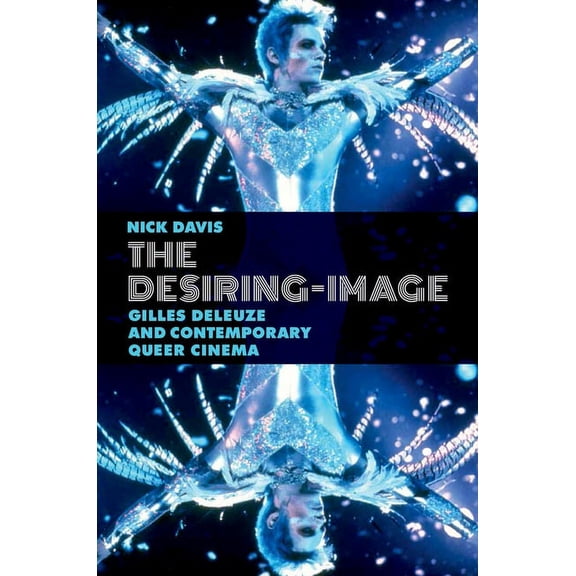 The Desiring-Image: Gilles Deleuze and Contemporary Queer Cinema, (Paperback)