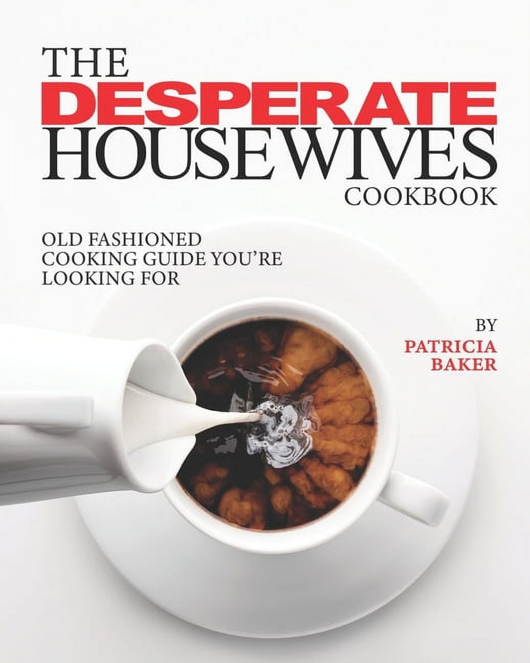 The Desperate Housewives Cookbook : Old Fashioned Cooking