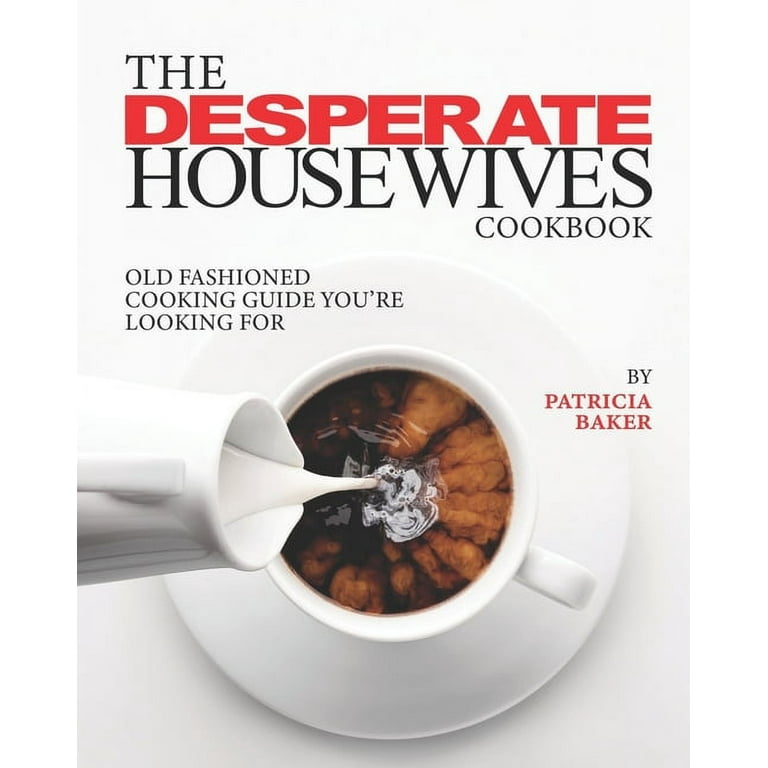 料理+グルメ THE DESPERATE HOUSEWIVES COOKBOOK The Desperate Housewives Cookbook: Dishes, Juicy, Bits