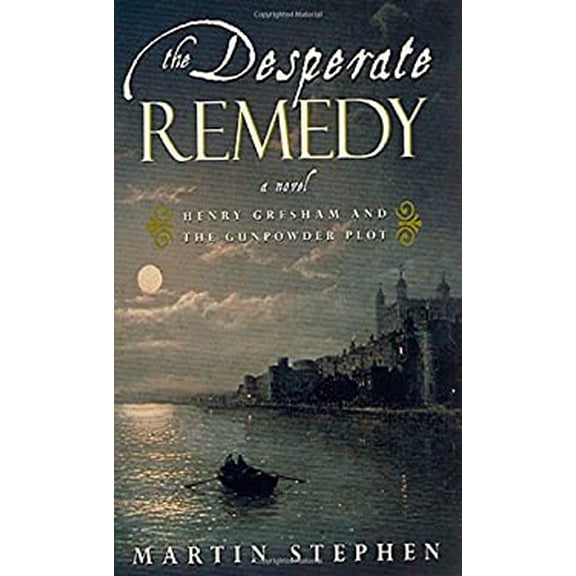 Pre-Owned The Desperate Remedy: Henry Gresham and the Gunpowder Plot; A Novel (Hardcover) 0312307195 9780312307196