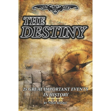 The Destiny : : 25 GREAT IMPORTANT EVENTS in HISTORY (Paperback)