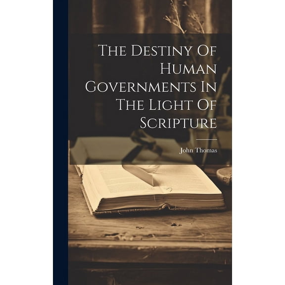 The Destiny Of Human Governments In The Light Of Scripture (Hardcover)