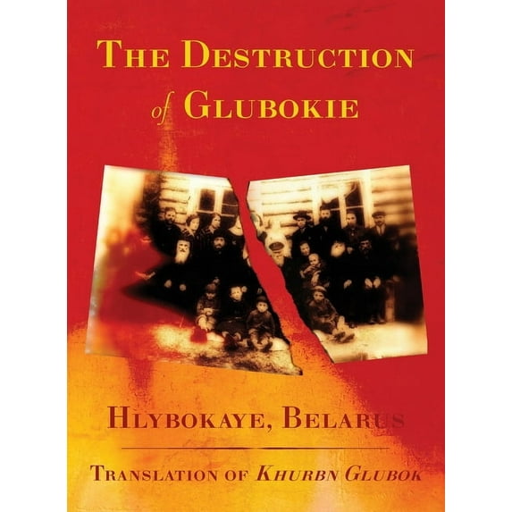The Destruction of Glubokie (Hlybokaye, Belarus), (Hardcover)