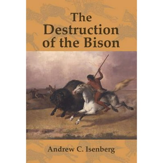Pre-Owned The Destruction of the Bison: An Environmental History, 1750 1920 (Hardcover) 0521771722 9780521771726