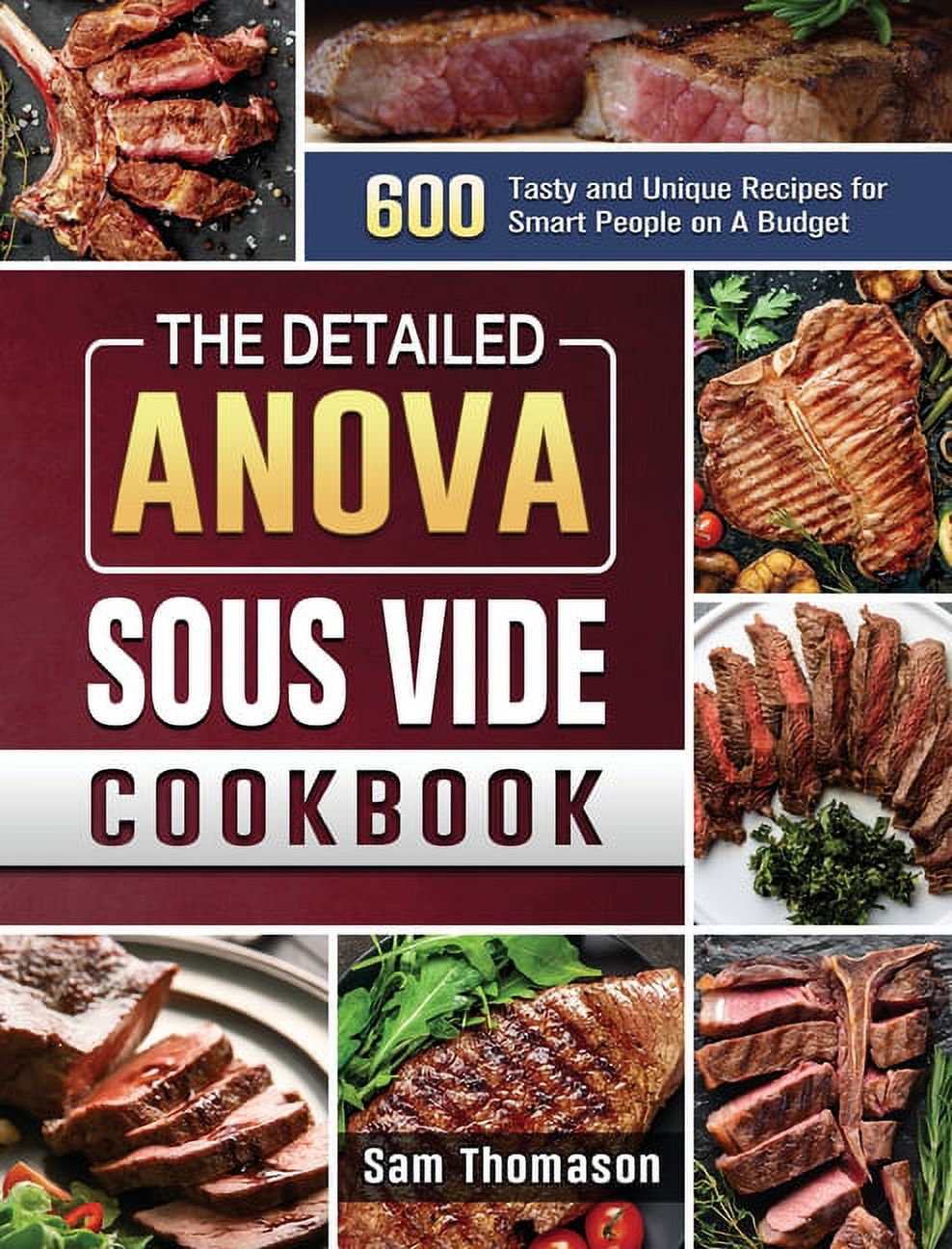 The Detailed Anova Sous Vide Cookbook 600 Tasty and Unique Recipes