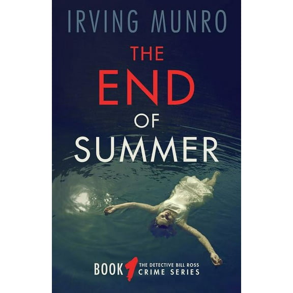 The Detective Bill Ross Crime: The End of Summer: Book One of the Detective Bill Ross Crime Series (Series #1) (Paperback)