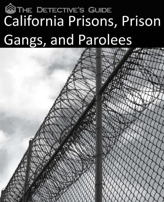 The Detective's Guide: California Prisons, Prison Gangs, and Parolees ...