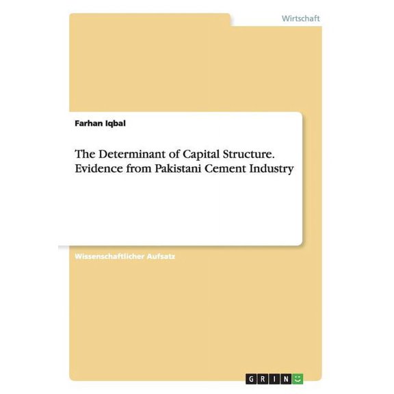 The Determinant of Capital Structure. Evidence from Pakistani Cement Industry (Paperback)