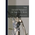 thumbnail image 1 of The Dethronement of the City Boss (Paperback), 1 of 1