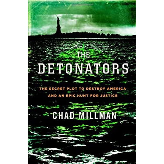 Pre-Owned Detonators: The Secret Plot to Destroy America and an Epic Hunt for Justice (Hardcover) 0316734969 9780316734967