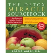 The Detox Miracle Sourcebook: Raw Foods and Herbs for Complete Cellular Regeneration -- Robert S. Morse N. D.