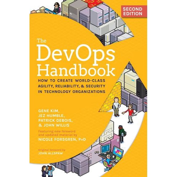 The DevOps Handbook, 2nd Edition: How to Create World-Class Agility, Reliability, Security in Technology Organizations