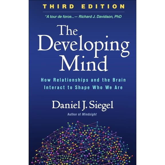 The Developing Mind: How Relationships and the Brain Interact to Shape Who We Are, (Hardcover)