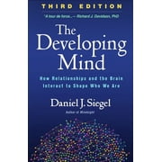 The Developing Mind How Relationships and the Brain Interact to Shape Who We Are, Hardcover