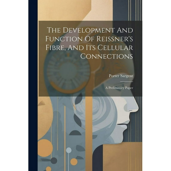 The Development And Function Of Reissner's Fibre, And Its Cellular Connections (Paperback)