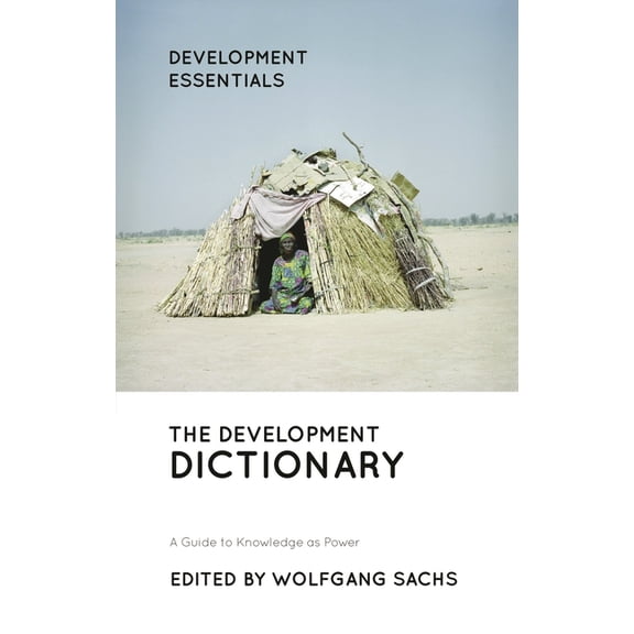 Development Essentials The Development Dictionary: A Guide to Knowledge as Power, (Hardcover)