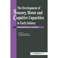 thumbnail image 1 of The Development Of Sensory, Motor And Cognitive Capacities In Early Infancy: From Sensation To Cognition, (Paperback), 1 of 1