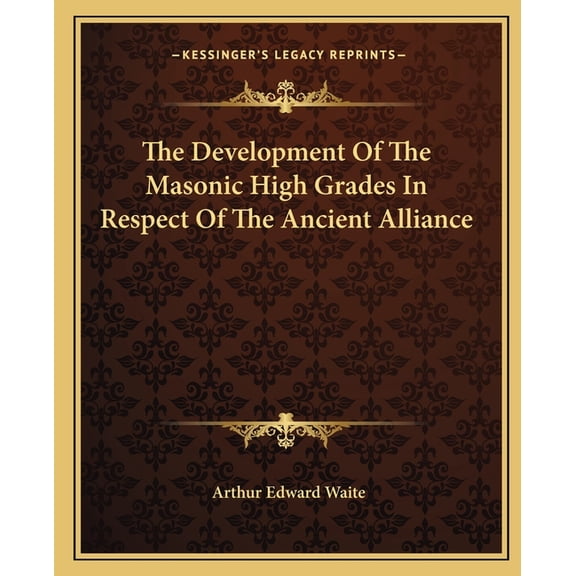 The Development Of The Masonic High Grades In Respect Of The Ancient Alliance (Paperback)