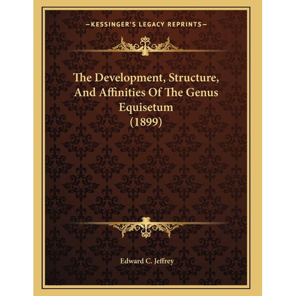 The Development, Structure, And Affinities Of The Genus Equisetum (1899) (Paperback)