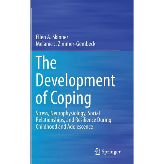 The Development of Coping: Stress, Neurophysiology, Social Relationships, and Resilience During Childhood and Adolescenc, (Hardcover)