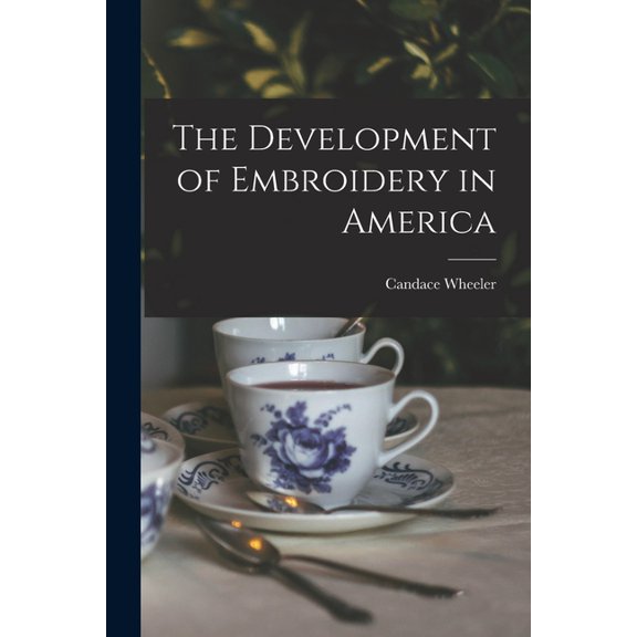The Development of Embroidery in America, (Paperback)