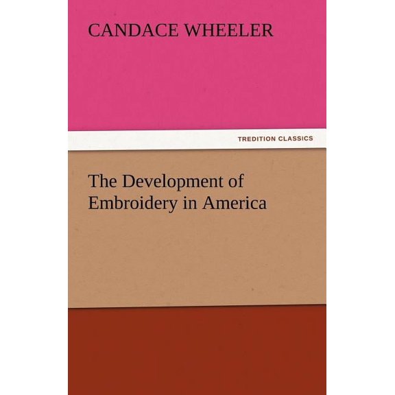 The Development of Embroidery in America (Paperback)