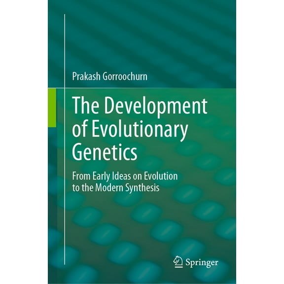 The Development of Evolutionary Genetics: From Early Ideas on Evolution to the Modern Synthesis, (Hardcover)
