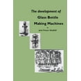 thumbnail image 1 of The Development of Glass Bottle Making Machines, 1 of 1