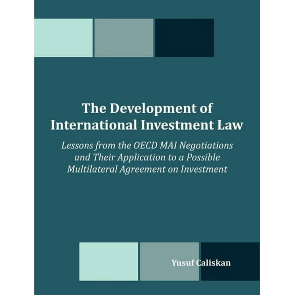 The Development of International Investment Law: Lessons from the OECD MAI Negotiations and Their Application to a Possi, (Paperback)